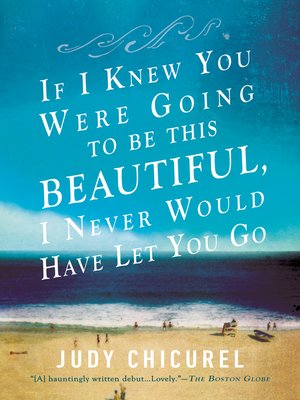 cover image of If I Knew You Were Going to Be This Beautiful, I Never Would Have Let You Go